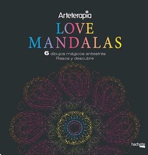 ARTETERAPIA.  LOVE MANDALAS. 6 DIBUJOS MÁGICOS ANTIESTRES: RASCA Y DESCUBRE | 9788417240653
