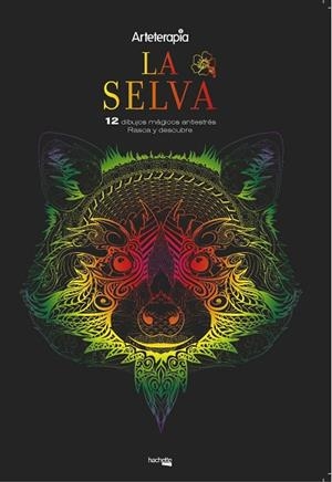 ARTETERAPIA. LA SELVA. 12 DIBUJOS MÁGICOS ANTIESTRES: RASCA Y DESCUBRE | 9788417240431