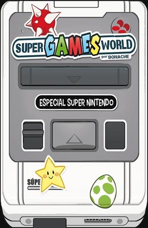 SUPER GAMES WORLD. ESPECIAL SUPER NINTENDO | 9788491465652 | BONACHE RODRÍGUEZ, JUAN CARLOS