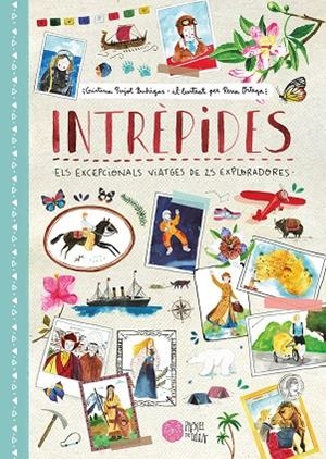 INTRÈPIDES. ELS EXCEPCIONALS VIATGES DE 25 EXPLORADORES | 9788416427246 | PUJOL BUHIGAS, CRISTINA/ORTEGA, RENA