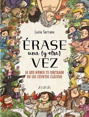 ÉRASE UNA (Y OTRA) VEZ. LO QUE NUNCA TE CONTARON EN LOS CUENTOS CLÁSICOS | 9788469847138 | SERRANO, LUCÍA
