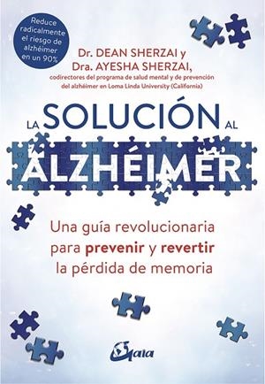 LA SOLUCIÓN AL ALZHÉIMER. UNA GUÍA REVOLUCIONARIA PARA PREVENIR Y REVERTIR LA PÉRDIDA DE MEMORIA | 9788484457329 | SHERZAI, DEAN/SHERZAI, AYESHA