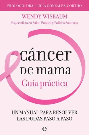 CÁNCER DE MAMA. GUÍA PRÁCTICA | 9788491644170 | WISBAUM, WENDY