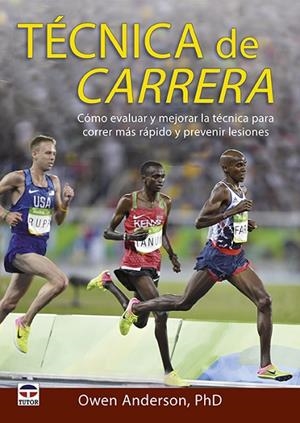 TÉCNICA DE CARRERA. CÓMO EVALUAR Y MEJORAR LA TÉCNICA PARA CORRER MÁS RÁPIDO Y PREVENIR LESIONES | 9788416676637 | ANDRESON, OWEN