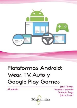 PLATAFORMAS ANDROID: WEAR, TV, AUTO Y GOOGLE PLAY GAMES | 9788426726636 | JESÚS TOMÁS GIRONÉS, VICENTE CARBONELL, GONZALO PUGA, JAIME LLORET