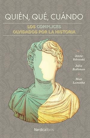 QUIÉN, QUÉ, CUÁNDO. LOS CÓMPLICES OLVIDADOS POR LA HISTORIA | 9788417281755 | ROTHMAN, JULIA /JENNY VOLVOVSKI / MATT LAMOTHE