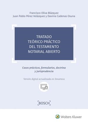 TRATADO TEÓRICO PRÁCTICO DEL TESTAMENTO NOTARIAL ABIERTO. CASOS PRÁCTICOS, FORMULARIOS, DOCTRINA Y JURISPRUDENCIA | 9788490903339 | OLIVA BLÁZQUEZ, FRANCISCO/PÉREZ VELÁZQUEZ, JUAN PABLO/CADENAS OSUNA, DAVINIA