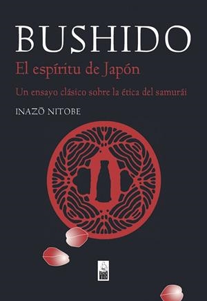 BUSHIDO. EL ESPÍRITU DE JAPÓN. UN ENSAYO CLÁSICO SOBRE LA ÉTICA DEL SAMURÁI | 9788493784508 | NITOBE, INAZO