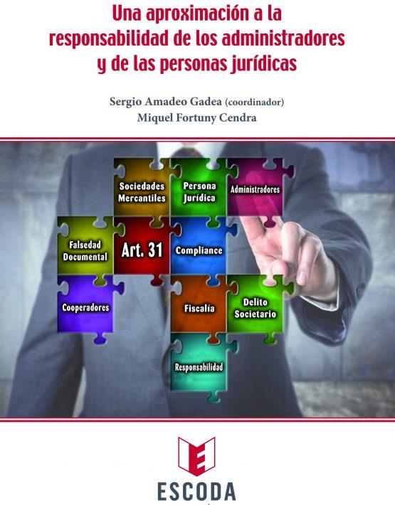 UNA APROXIMACIÓN A LA RESPONSABILIDAD DE LOS ADMINISTRADORES Y DE LAS PERSONAS JURIDICAS. LOS ARTICULOS 31 Y 31 BIS DEL CODIGO PENAL | 9788409061037 | AMADEO GADEA, SERGIO