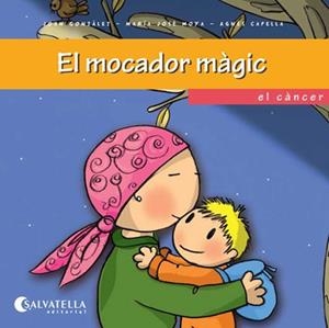 EL MOCADOR MAGIC, EL CANCER | 9788484127369 | GONZALEZ,JOAN/MOYA,MªJOSE/CAPELLA,AGNES
