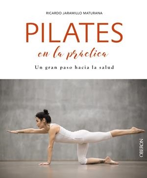 PILATES EN LA PRÁCTICA. UN GRAN PASO HACIA LA SALUD | 9788441540552 | JARAMILLO MATURANA, RICARDO