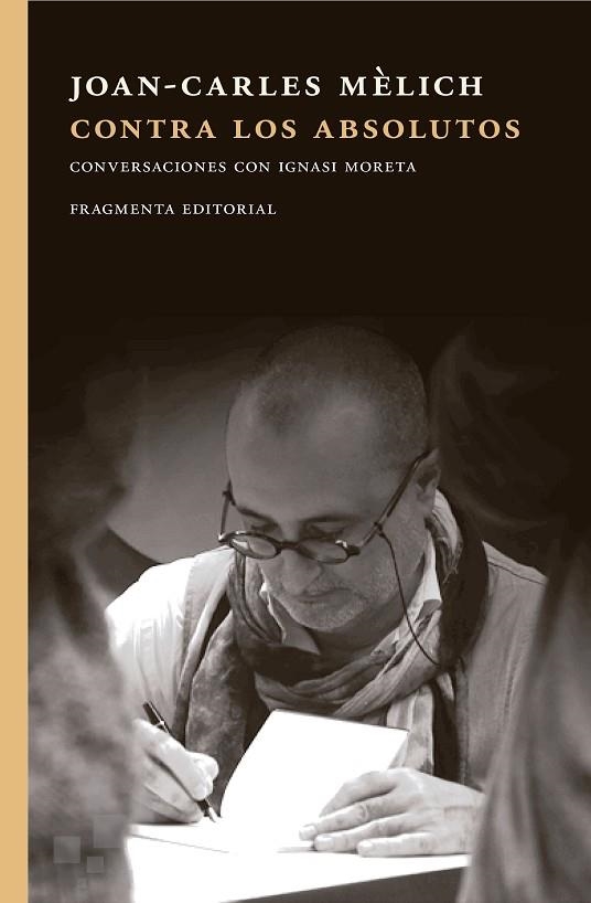 CONTRA LOS ABSOLUTOS. CONVERSACIONES CON IGNASI MORETA | 9788415518907 | MÈLICH SANGRÀ, JOAN-CARLES
