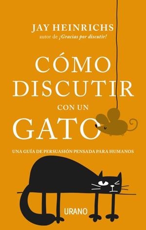 CÓMO DISCUTIR CON UN GATO. UNA GUÍA DE PERSUASIÓN PENSADA PARA HUMANOS | 9788416720279 | HEINRICHS, JAY