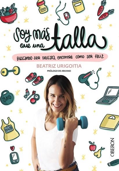 SOY MÁS QUE UNA TALLA. BUSCANDO SER DELGADA, ENCONTRE COMO SER FELIZ | 9788441540651 | URIGOITIA, BEATRIZ