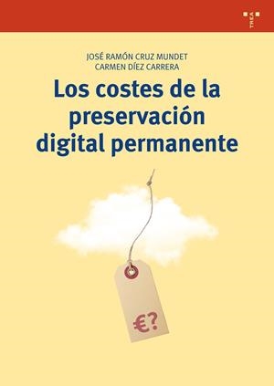 LOS COSTES DE LA PRESERVACIÓN DIGITAL PERMANENTE | 9788497049054 | CRUZ MUNDET, JOSÉ RAMÓN/DÍEZ CARRERA, CARMEN