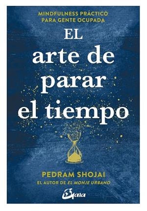 EL ARTE DE PARAR EL TIEMPO. MINDFULNESS PRÁCTICO PARA GENTE OCUPADA | 9788484457558 | SHOJAI, PEDRAM