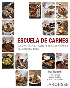 ESCUELA DE CARNES. UTENSILIOS, TECNICAS, RECETAS Y PREPARACIONES DE BASE, ILUSTRADAS PASO A PASO | 9788417273620 | ERAUZKIN CAÑADA, IKER