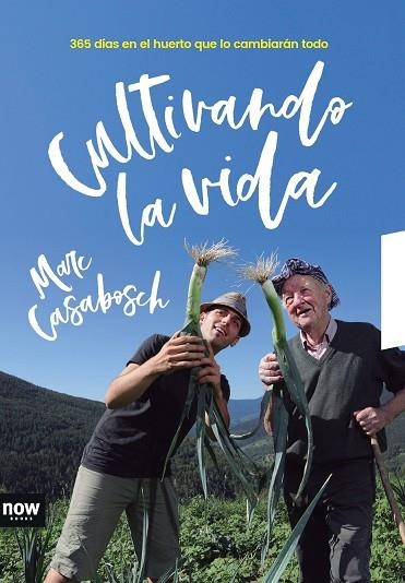 CULTIVANDO LA VIDA. 365 DIAS EN EL HUERTO QUE LO CAMBIARAN TODO | 9788416245666 | CASABOSCH I ESTEVE, MARC