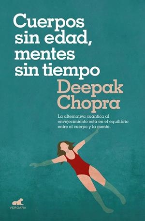 CUERPOS SIN EDAD, MENTES SIN TIEMPO. LA ALTERNATIVA CUÁNTICA AL ENVEJECIMIENTO ESTÁ EN EL EQUILIBRIO ENTRE EL CUERPO Y LA MENTE | 9788416076710 | CHOPRA, DEEPAK