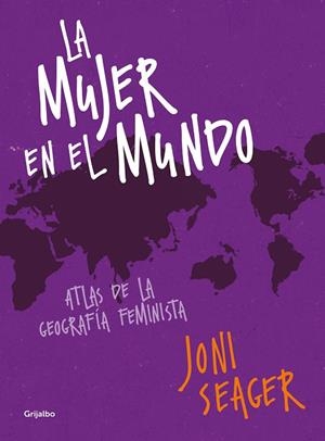 LA MUJER EN EL MUNDO. ATLAS DE LA GEOGRAFÍA FEMINISTA | 9788417338213 | SEAGER, JONI
