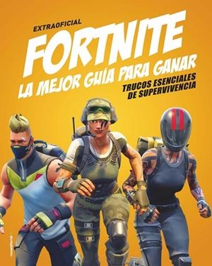 FORTNITE. LA MEJOR GUÍA PARA GANAR. TRUCOS ESENCIALES DE SUPERVIVENCIA | 9788417541248 | PETTMAN, KEVIN
