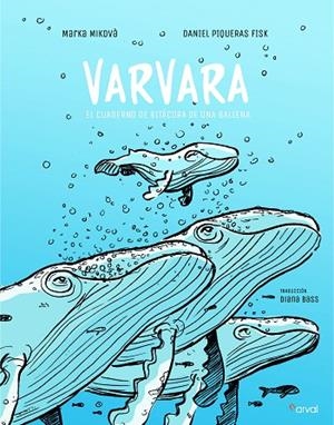 VARVARA,EL CUADERNO DE BITACORA DE UNA BALLENA | 9788494876585