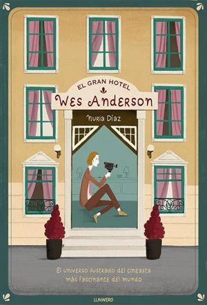 EL GRAN HOTEL WES ANDERSON. EL UNIVERSO ILUSTRADA DEL CINEASTA MAS FASCINANTE DEL MUNDO | 9788417560553 | DÍAZ, NURIA