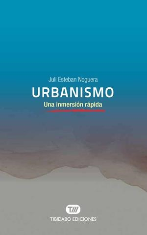 URBANISMO. UNA INMERSIÓN RÁPIDA | 9788491177623 | ESTEBAN NOGUERA, JULI