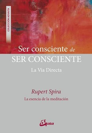 SER CONSCIENTE DE SER CONSCIENTE  LA VIA DIRECTA | 9788484457718 | SPIRA,RUPERT