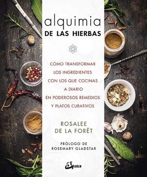 ALQUIMIA DE LAS HIERBAS. CÓMO TRANSFORMAR LOS INGREDIENTES CON LOS QUE COCINAS A DIARIO EN PODEROSOS REME | 9788484457336 | DE LA FORÊT, ROSALEE