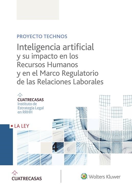 INTELIGENCIA ARTIFICIAL Y SU IMPACTO EN LOS RECURSOS HUMANOS Y EN EL MARCO REGUL | 9788490207659 | INSTITUTO CUATRECASAS DE ESTRATEGIA LEGAL EN RRHH