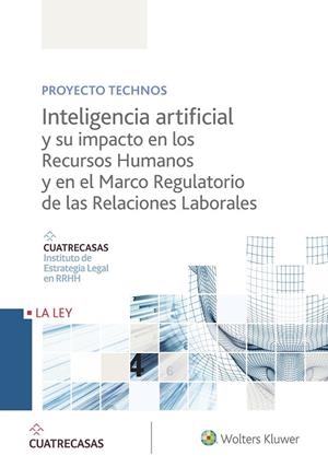 INTELIGENCIA ARTIFICIAL Y SU IMPACTO EN LOS RECURSOS HUMANOS Y EN EL MARCO REGUL | 9788490207659 | INSTITUTO CUATRECASAS DE ESTRATEGIA LEGAL EN RRHH