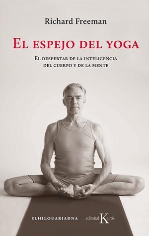 EL ESPEJO DEL YOGA. EL DESPERTAR DE LA INTELIGENCIA DEL CUERPO Y DE LA MENTE | 9788499886541 | FREEMAN, RICHARD