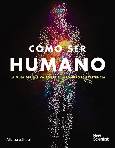 CÓMO SER HUMANO. LA GUIA DEFINITIVA SOBRE TU ASOMBROSA EXISTENCIA | 9788491812746 | NEW SCIENTIST