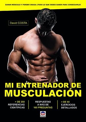 MI ENTRENADOR DE MUSCULACIÓN. GANAR MÚSCULO Y PERDER GRASA: ¡TODO LO QUE NECESITAS SABER PARA CONSEGUIRLO! | 9788416676675 | COSTA, DAVID