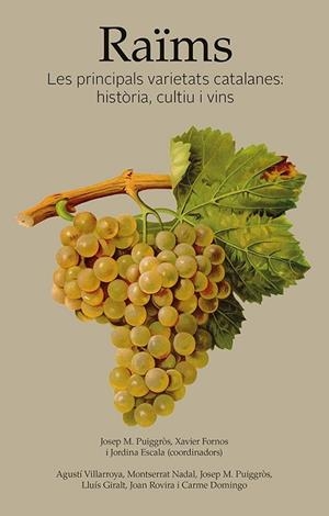 RAÏMS. LES PRINCIPALS VARIETATS CATALANES: HISTÒRIA, CULTIU I VINS | 9788416445318 | VILLARROYA SERAFINI, AGUSTÍ/NADAL ROQUET-JALMAR, MONTSERRAT/PUIGGRÒS I JOVÉ, JOSEP MARIA/GIRALT VIDA