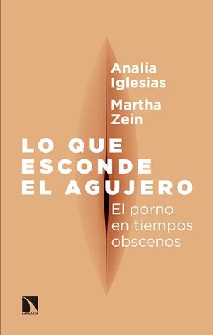 LO QUE ESCONDE EL AGUJERO. EL PORNO EN TIEMPOS OBSCENOS | 9788490974186 | CLAUDIA IGLESIAS, ANALÍA/ZEIN SÁNCHEZ, MARÍA MARTHA