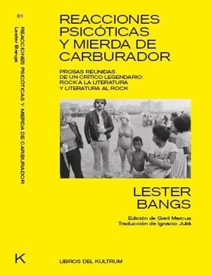 REACCIONES PSICÓTICAS Y MIERDA DE CARBURADOR. PROSAS REUNIDAS DEL CRÍTICO MÁS GRANDE DE LA HISTORIA DEL ROCK | 9788494938306 | BANGS,LESTER