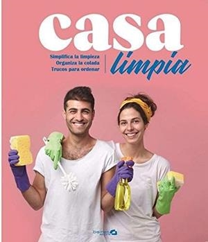 CASA LIMPIA. SIMPLIFICA LA LIMPIEZA. ORGANIZA LA COLADA | 9788494686368