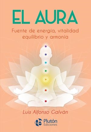 EL AURA,FUENTE DE ENERGIA VITALIDAD Y EQUILIBRIO | 9788417079932 | GALVAN,LUIS ALFONSO