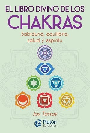 EL LIBRO DIVINO DE LOS CHAKRAS. SABIDURIA, EQUILIBRIO, SALUD Y ESPIRITU | 9788417079987 | TATSAY,JAY