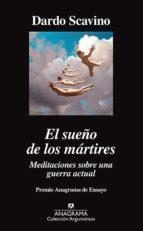 EL SUEÑO DE LOS MÁRTIRES. MEDITACIONES SOBRE UNA GUERRA ACTUAL. PREMIO NANAGRAMA DE ENSAYO 2018 | 9788433964274 | SCAVINO, DARDO