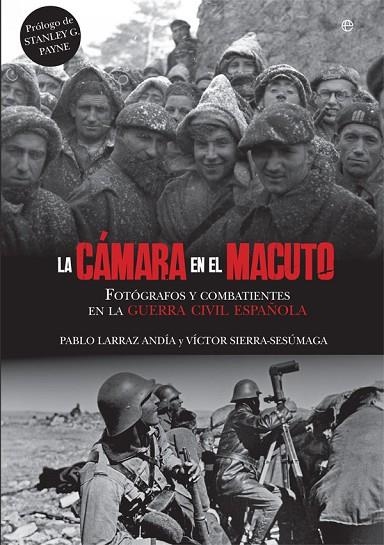 LA CÁMARA EN EL MACUTO. FOTOGRAFOS Y COMBATIENTES EN LA GUERRA CIVIL ESPAÑOLA | 9788491644255 | LARRAZ, PABLO/SIERRA-SESÚMAGA, VÍCTOR