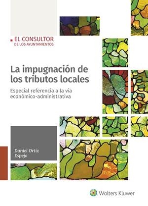 LA IMPUGNACIÓN DE LOS TRIBUTOS LOCALES. ESPECIAL REFERENCIA A LA VÍA ECONÓMICO-ADMINISTRATIVA | 9788470527937 | ORTIZ ESPEJO, DANIEL
