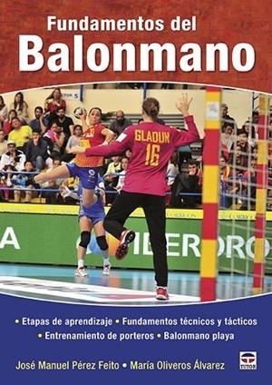 FUNDAMENTOS DEL BALONMANO. ETAPAS DE APRENDIZAJE, FUNDAMENTOS TÉCNICOS Y TÁCTICOS, ENTRENAMIENTO DE PORTERO | 9788416676668 | PÉREZ FEITO, JOSÉ MANUEL/OLIVEROS ÁLVAREZ, MARÍA