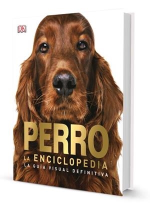 PERRO. LA ENCICLOPEDIA. LA GUIA VISUAL DEFINITIVA | 9788417452131 | AAVV