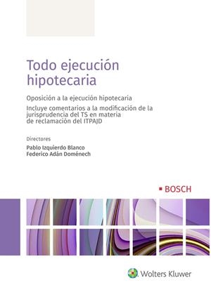 TODO EJECUCIÓN HIPOTECARIA (INCLUYE COMENTARIOS A LA MODIFICACIÓN DE LA JURISPRUDENCIA DEL TS EN MATERIA DE | 9788490903377 | IZQUIERDO BLANCO, PABLO/ADÁN DOMÉNECH, FEDERICO