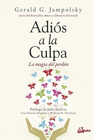 ADIÓS A LA CULPA. LA MAGIA DEL PERDON | 9788484457398 | JAMPOLSKY, GERALD G.