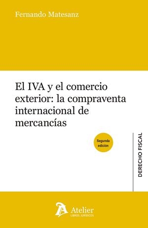 EL IVA Y EL COMERCIO EXTERIOR: LA COMPRAVENTA INTERNACIONAL DE MERCANCIAS (2A ED) | 9788417466428 | MATESANZ,FERNANDO