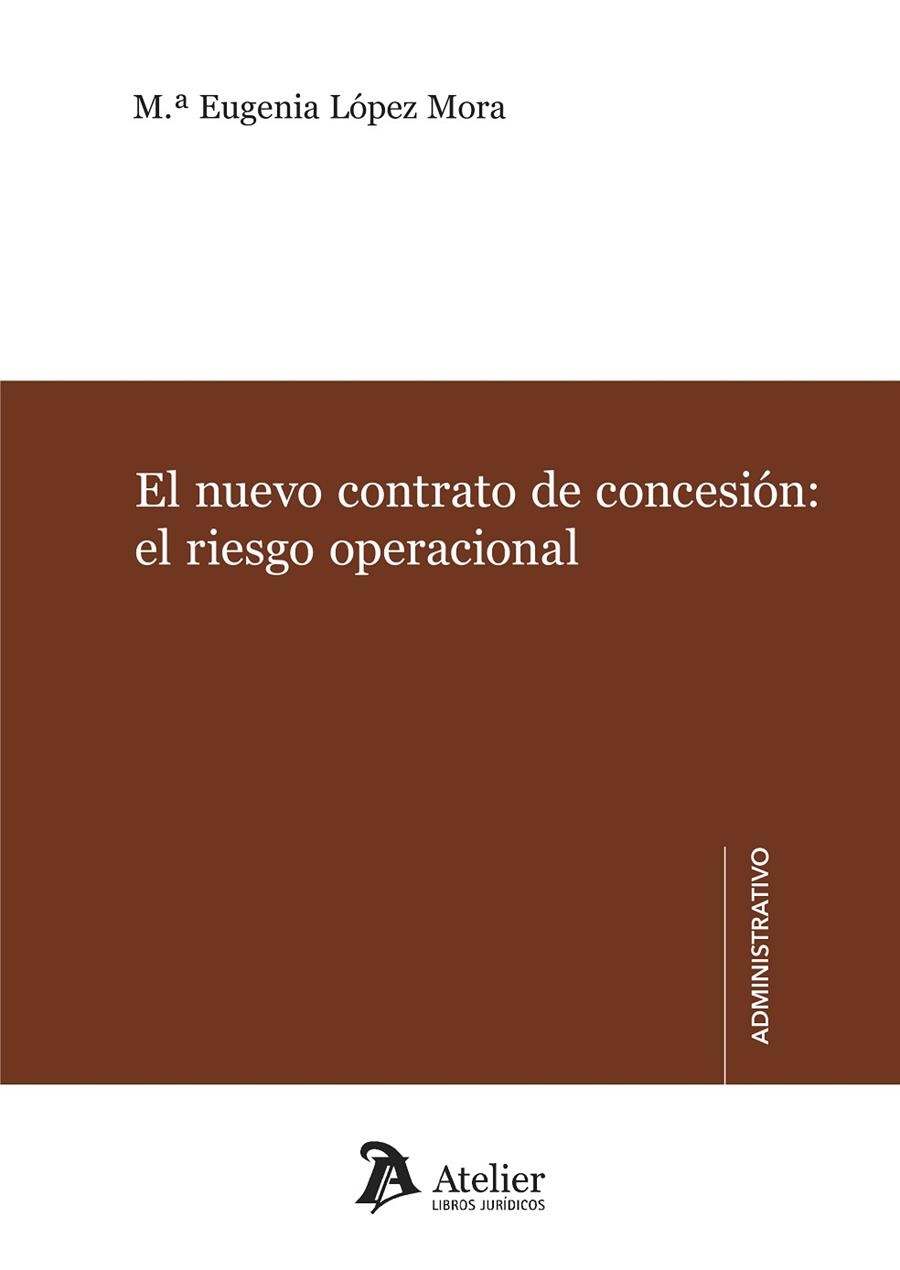 EL NUEVO CONTRATO DE CONCESIÓN: EL RIESGO OPERACIONAL. ANÁLISIS A LA LUZ DE LA DIRECTIVA 2014/23/UE | 9788417466404 | M.ª EUGENIA LÓPEZ MORA